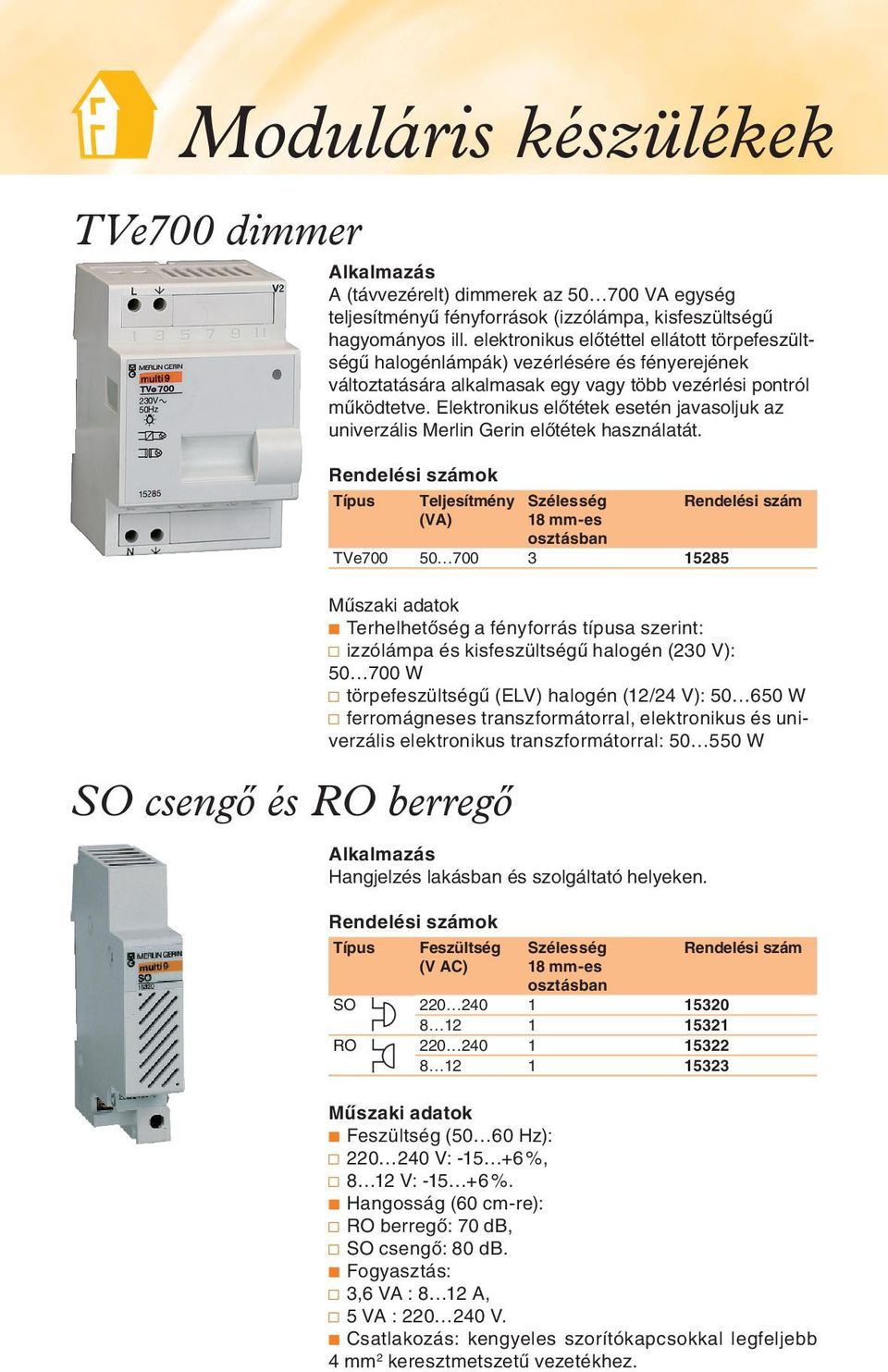 Elektronikus elôtétek esetén javasoljuk az univerzális Merlin Gerin elôtétek használatát.