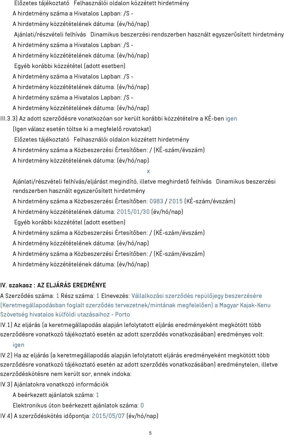 hirdetmény száma a Hivatalos Lapban: /S - A hirdetmény közzétételének dátuma: (év/hó/nap) A hirdetmény száma a Hivatalos Lapban: /S - A hirdetmény közzétételének dátuma: (év/hó/nap) III.3.