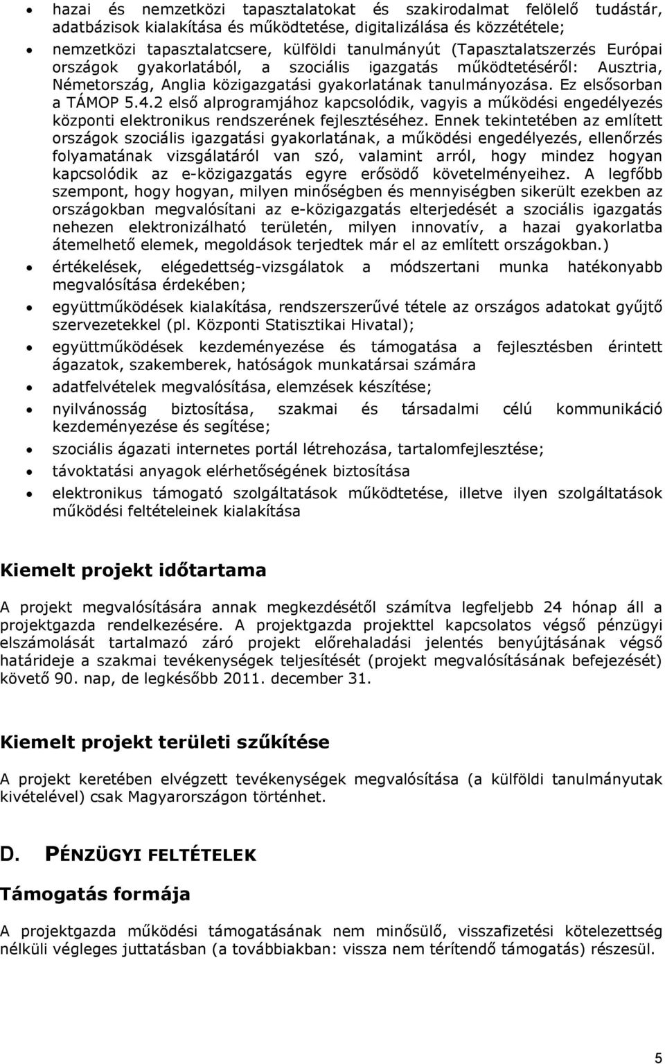 2 első alprogramjához kapcsolódik, vagyis a működési engedélyezés központi elektronikus rendszerének fejlesztéséhez.