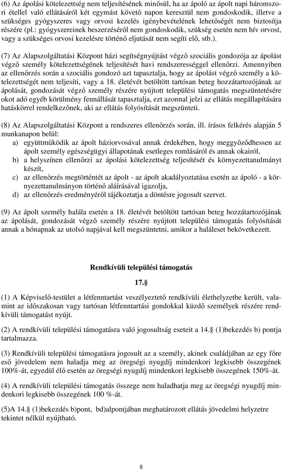 : gyógyszereinek beszerzéséről nem gondoskodik, szükség esetén nem hív orvost, vagy a szükséges orvosi kezelésre történő eljutását nem segíti elő, stb.).