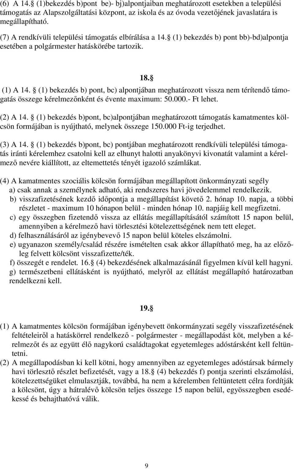 (1) bekezdés b) pont, bc) alpontjában meghatározott vissza nem térítendő támogatás összege kérelmezőnként és évente maximum: 50.000.- Ft lehet. (2) A 14.