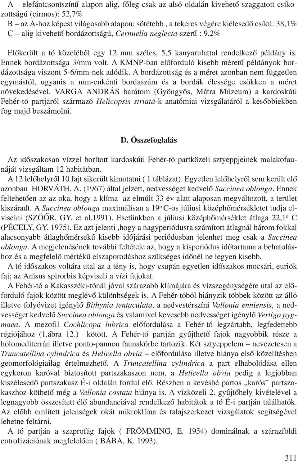 A KMNP-ban elõforduló kisebb méretû példányok bordázottsága viszont 5-6/mm-nek adódik.