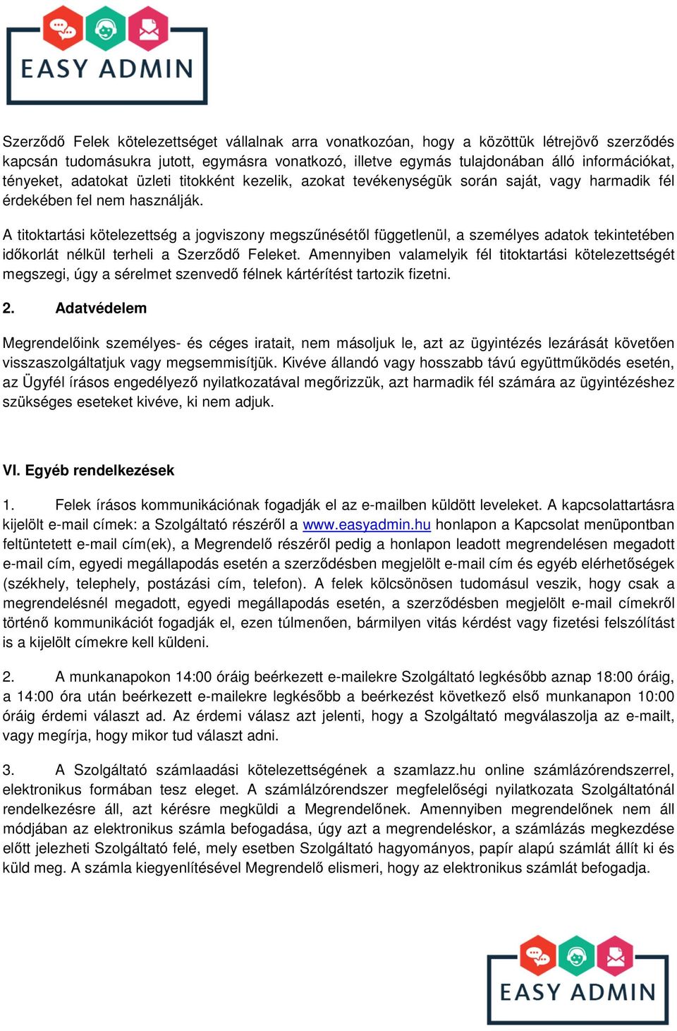 A titoktartási kötelezettség a jogviszony megszűnésétől függetlenül, a személyes adatok tekintetében időkorlát nélkül terheli a Szerződő Feleket.