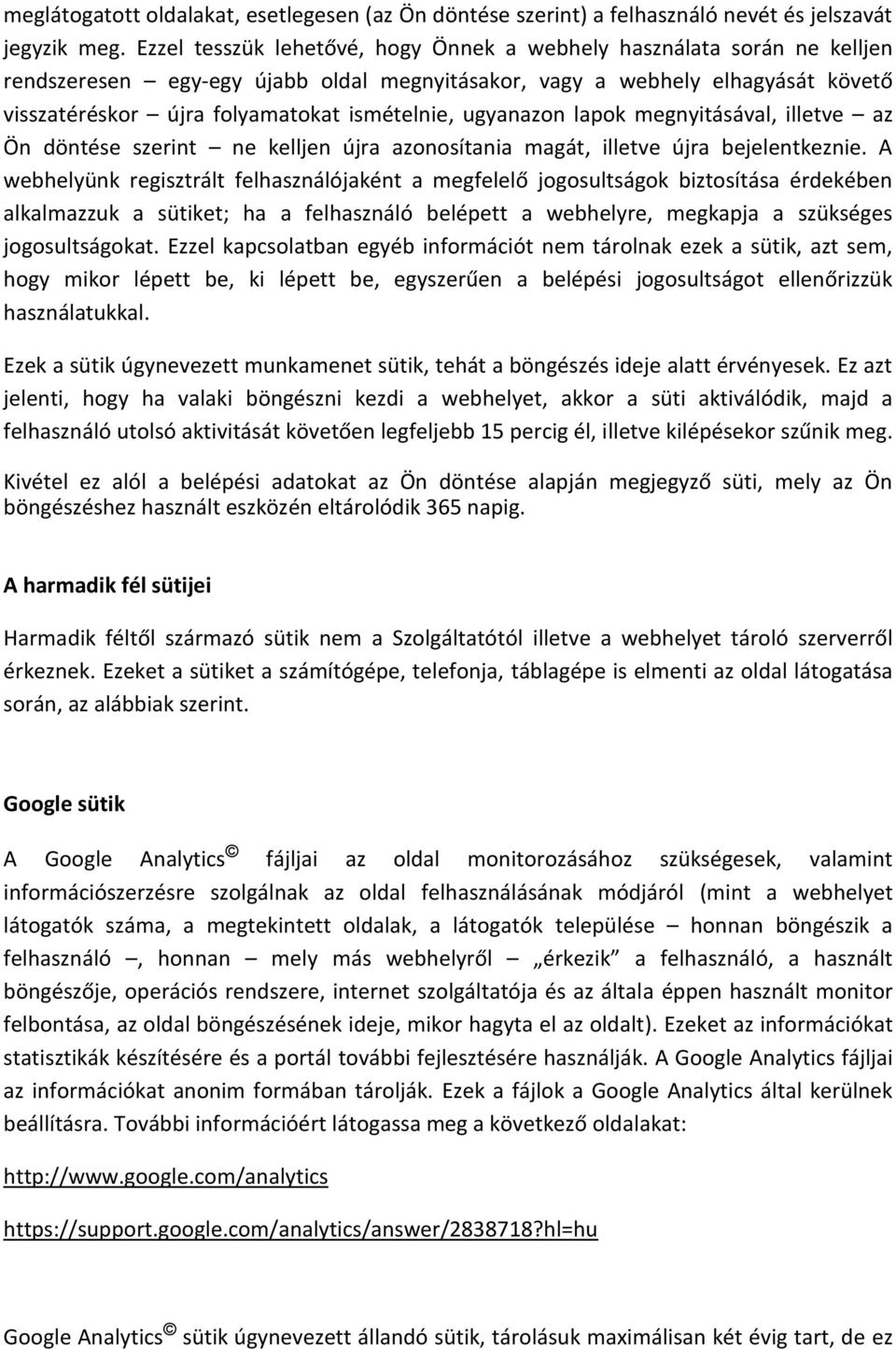 ugyanazon lapok megnyitásával, illetve az Ön döntése szerint ne kelljen újra azonosítania magát, illetve újra bejelentkeznie.