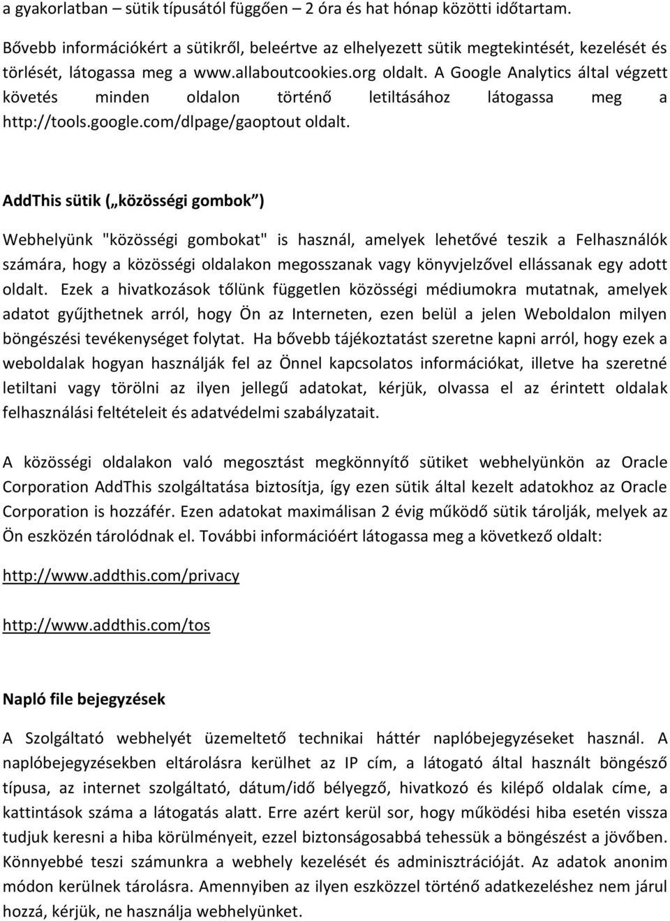 AddThis sütik ( közösségi gombok ) Webhelyünk "közösségi gombokat" is használ, amelyek lehetővé teszik a Felhasználók számára, hogy a közösségi oldalakon megosszanak vagy könyvjelzővel ellássanak egy