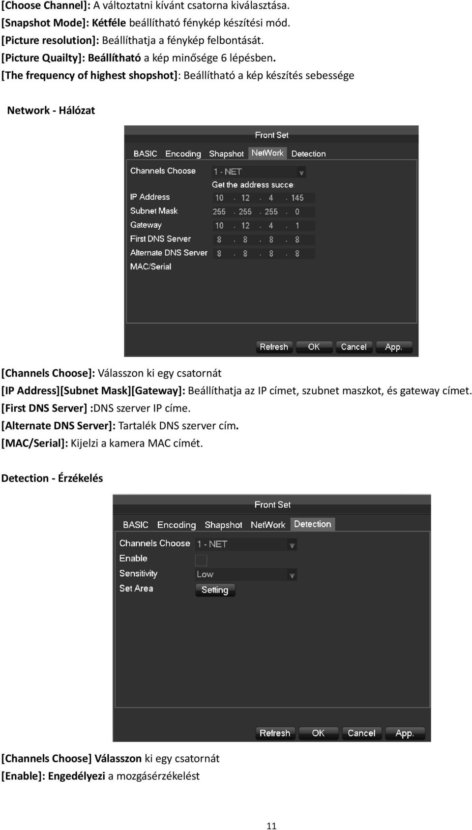 [The frequency of highest shopshot]: Beállítható a kép készítés sebessége Network - Hálózat [Channels Choose]: Válasszon ki egy csatornát [IP Address][Subnet Mask][Gateway]:
