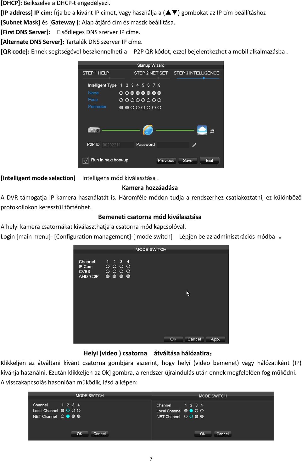 [First DNS Server]: Elsődleges DNS szerver IP címe. [Alternate DNS Server]: Tartalék DNS szerver IP címe.