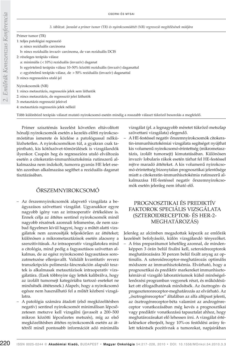 carcinoma, de van reziduális DCIS 2: részleges terápiás válasz a: minimális (<10%) reziduális (invazív) daganat b: egyértelmû terápiás válasz 10 50% közötti reziduális (invazív) daganattal c: