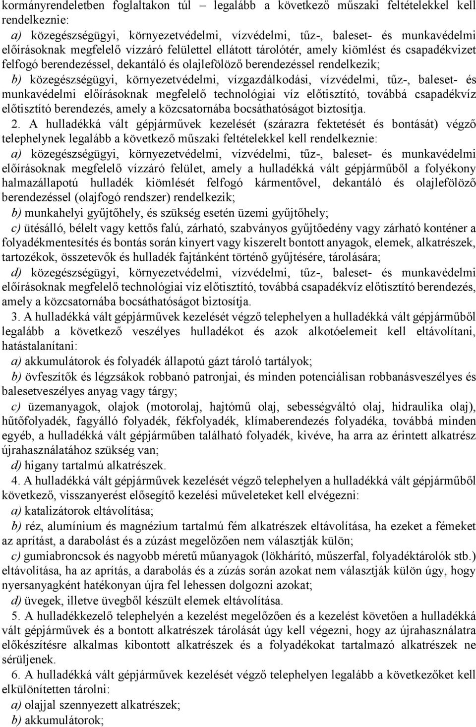 vízgazdálkodási, vízvédelmi, tűz-, baleset- és munkavédelmi előírásoknak megfelelő technológiai víz előtisztító, továbbá csapadékvíz előtisztító berendezés, amely a közcsatornába bocsáthatóságot