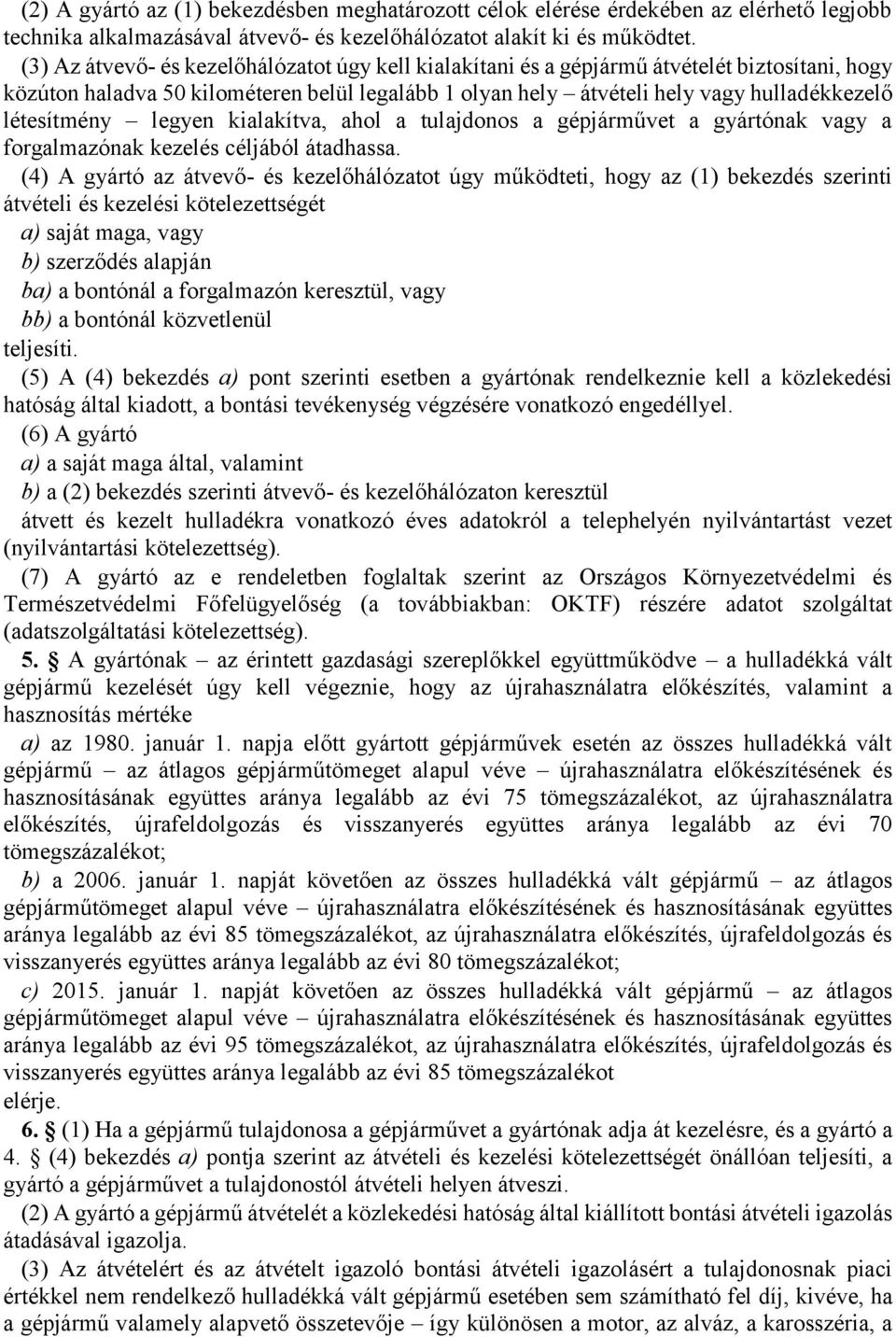 létesítmény legyen kialakítva, ahol a tulajdonos a gépjárművet a gyártónak vagy a forgalmazónak kezelés céljából átadhassa.