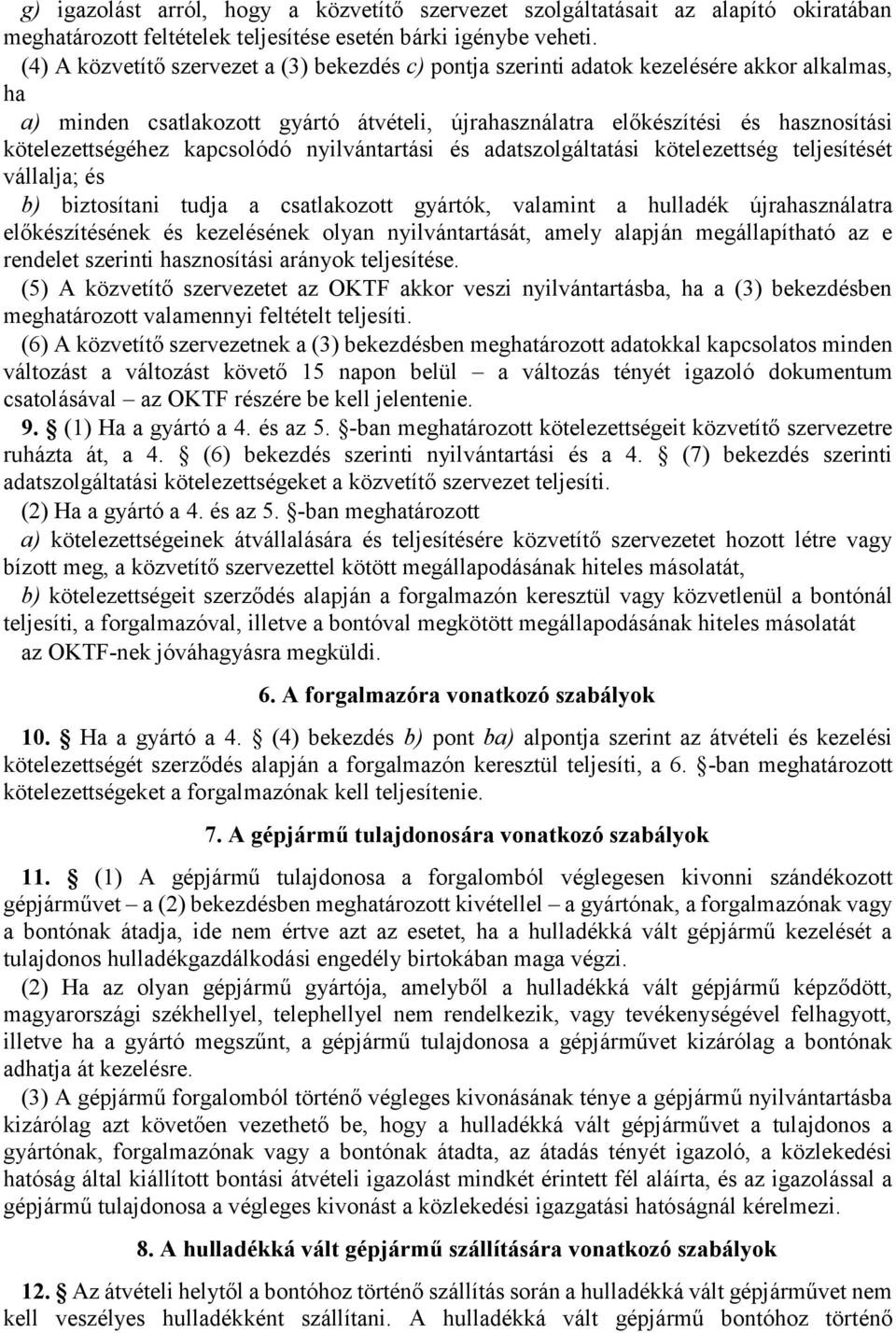 kapcsolódó nyilvántartási és adatszolgáltatási kötelezettség teljesítését vállalja; és b) biztosítani tudja a csatlakozott gyártók, valamint a hulladék újrahasználatra előkészítésének és kezelésének