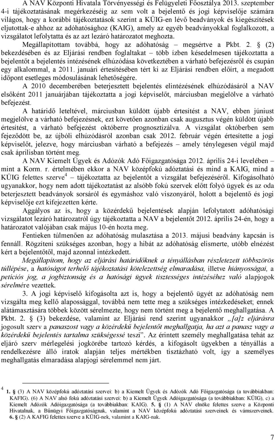 eljutottak-e ahhoz az adóhatósághoz (KAIG), amely az egyéb beadványokkal foglalkozott, a vizsgálatot lefolytatta és az azt lezáró határozatot meghozta.