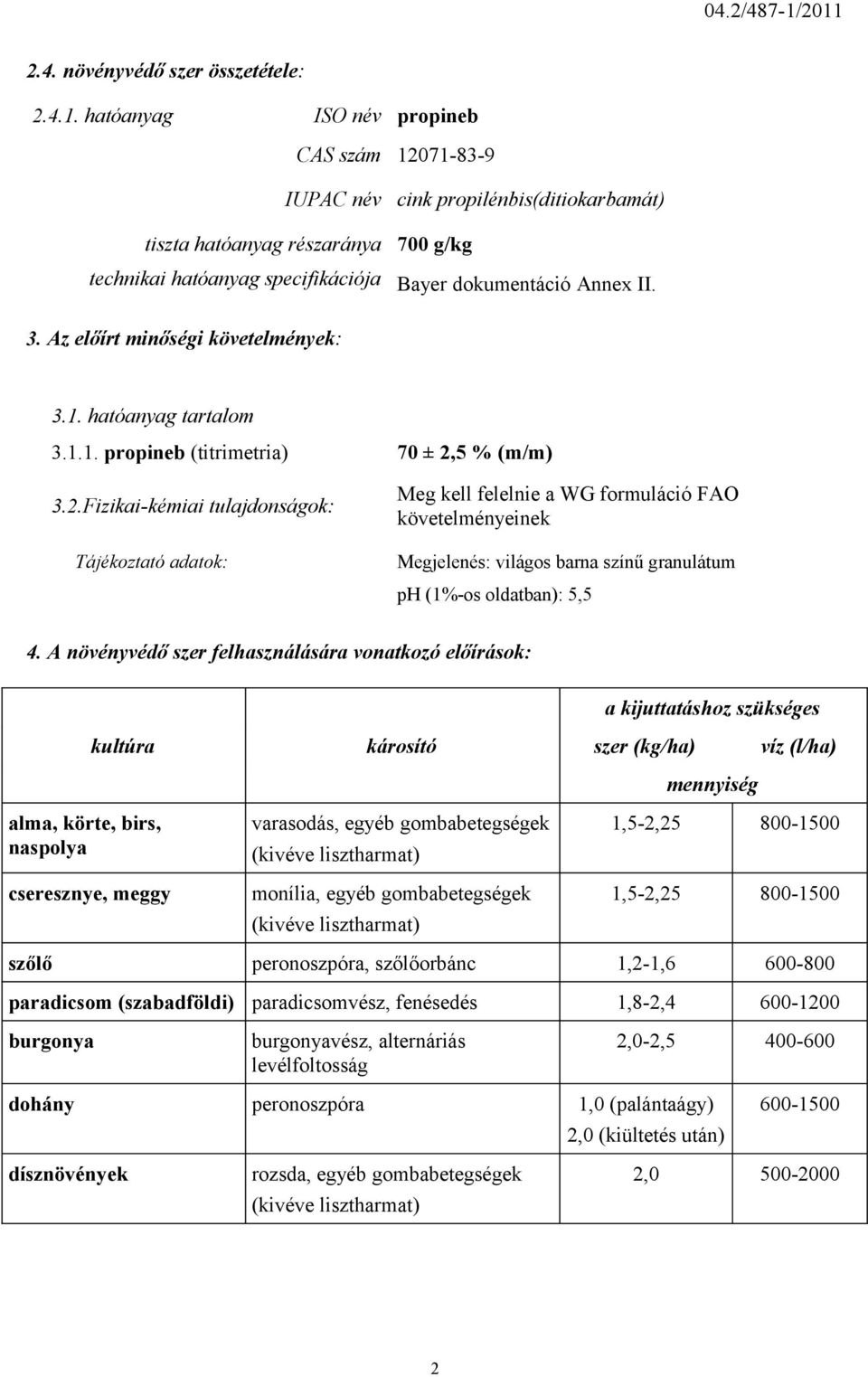 3. Az előírt minőségi követelmények: 3.1. hatóanyag tartalom 3.1.1. propineb (titrimetria) 70 ± 2,