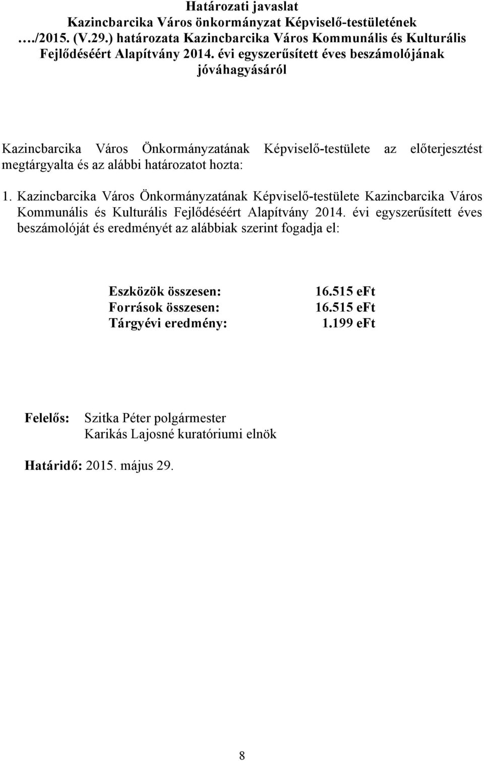 Kazincbarcika Város Önkormányzatának Képviselő-testülete Kazincbarcika Város Kommunális és Kulturális Fejlődéséért Alapítvány 2014.