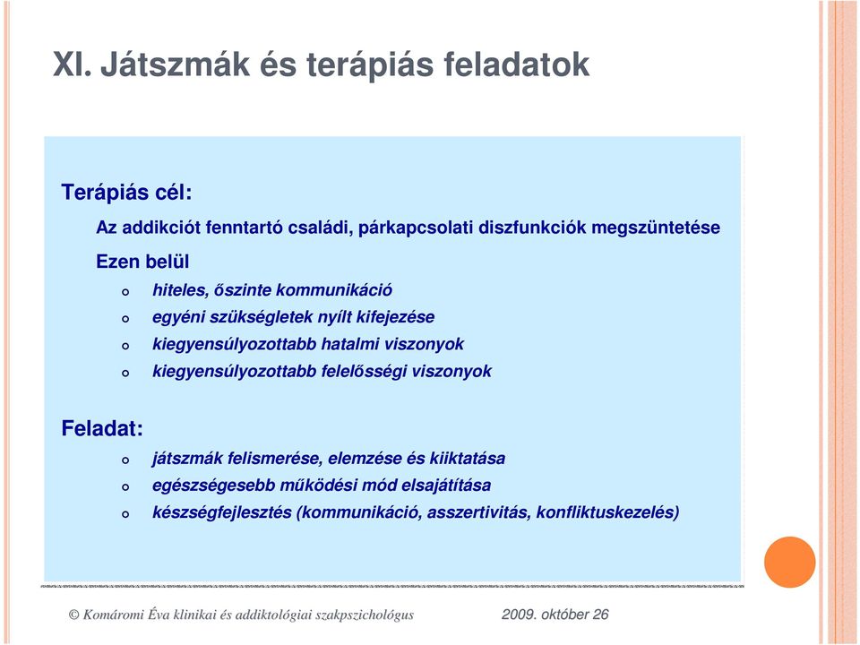 kiegyensúlyozottabb hatalmi viszonyok kiegyensúlyozottabb felelısségi viszonyok Feladat: játszmák