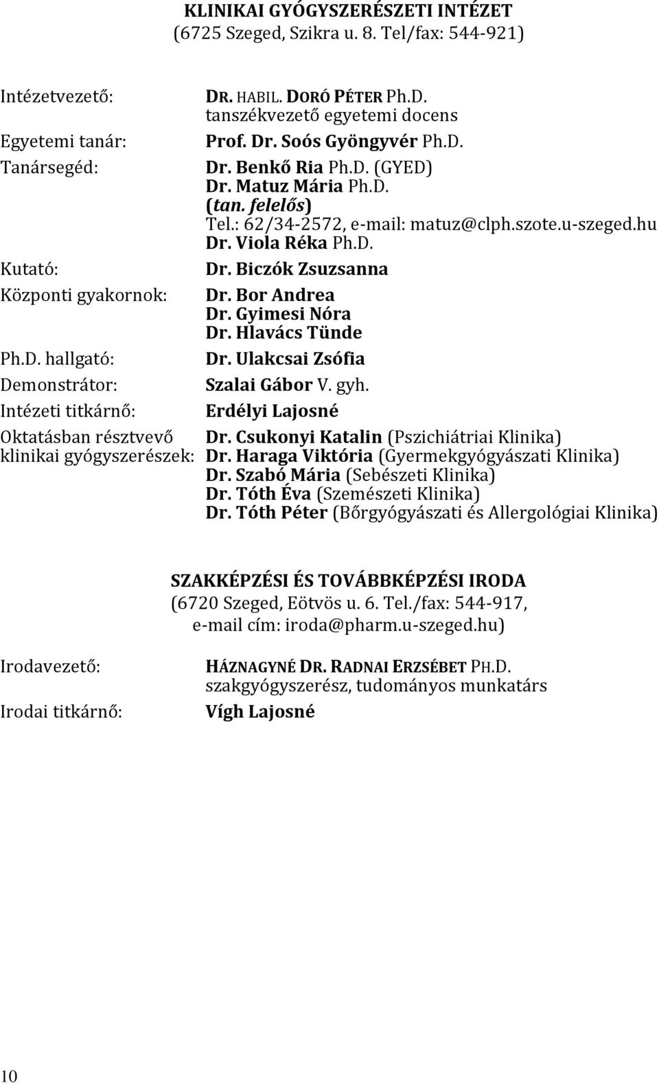 Bor Andrea Dr. Gyimesi Nóra Dr. Hlavács Tünde Ph.D. hallgató: Dr. Ulakcsai Zsófia Demonstrátor: Szalai Gábor V. gyh. Intézeti titkárnő: Erdélyi Lajosné Oktatásban résztvevő Dr.