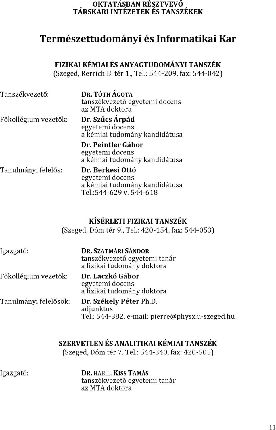 Szűcs Árpád egyetemi docens a kémiai tudomány kandidátusa Dr. Peintler Gábor egyetemi docens a kémiai tudomány kandidátusa Dr. Berkesi Ottó egyetemi docens a kémiai tudomány kandidátusa Tel.