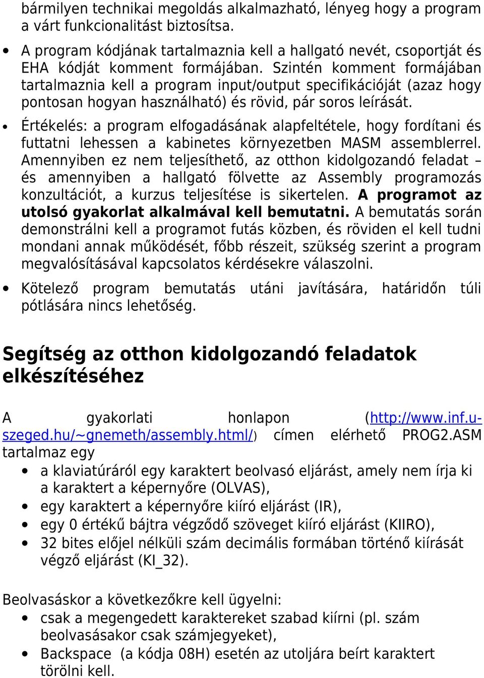 Értékelés: a program elfogadásának alapfeltétele, hogy fordítani és futtatni lehessen a kabinetes környezetben MASM assemblerrel.