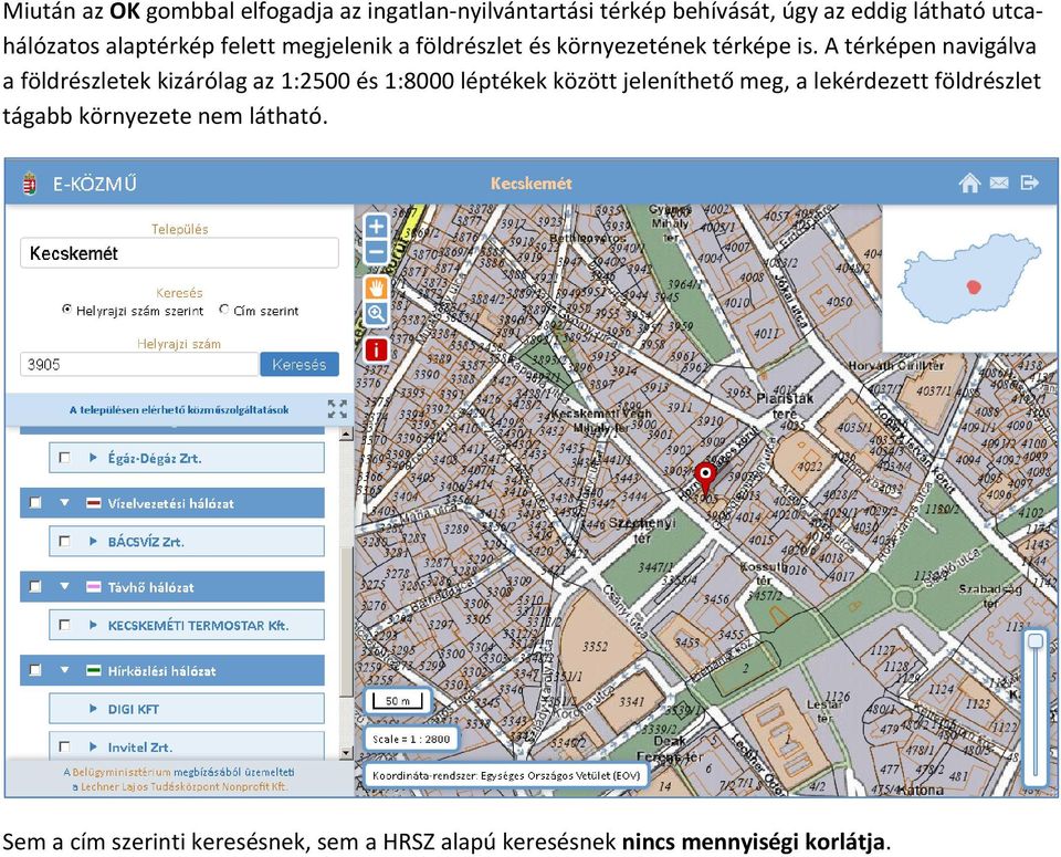 A térképen navigálva a földrészletek kizárólag az 1:2500 és 1:8000 léptékek között jeleníthető meg, a