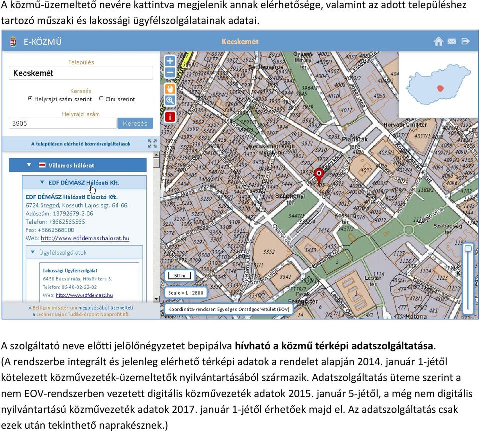 (A rendszerbe integrált és jelenleg elérhető térképi adatok a rendelet alapján 2014. január 1-jétől kötelezett közművezeték-üzemeltetők nyilvántartásából származik.