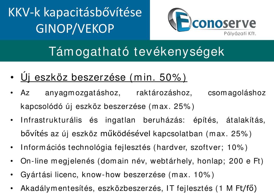 25%) Infrastrukturális és ingatlan beruházás: építés, átalakítás, bővítés az új eszköz működésével kapcsolatban (max.