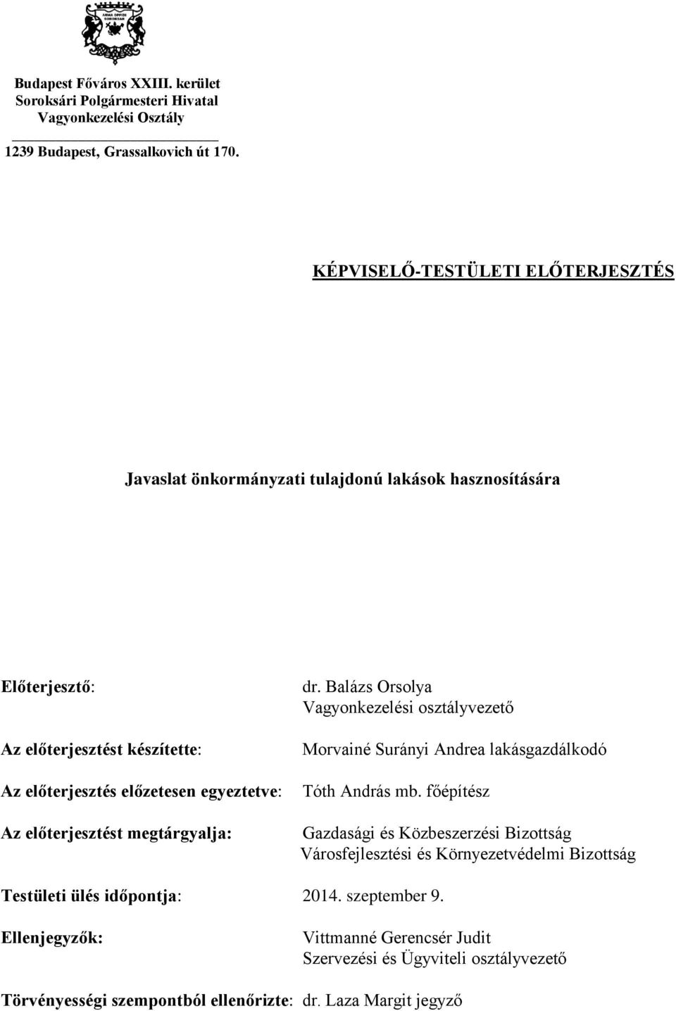 előterjesztést megtárgyalja: dr. Balázs Orsolya Vagyonkezelési osztályvezető Morvainé Surányi Andrea lakásgazdálkodó Tóth András mb.