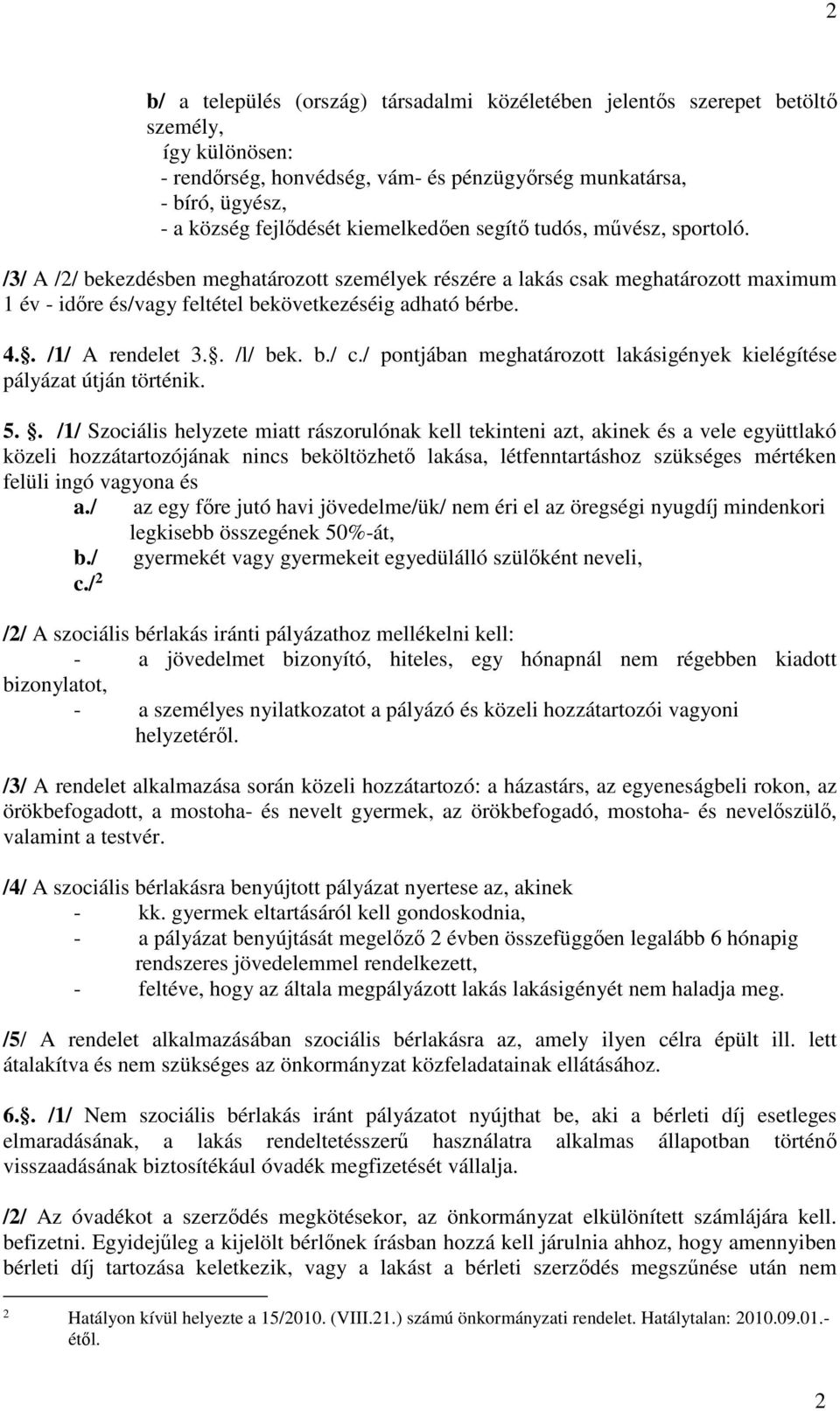 . /1/ A rendelet 3.. /l/ bek. b./ c./ pontjában meghatározott lakásigények kielégítése pályázat útján történik. 5.