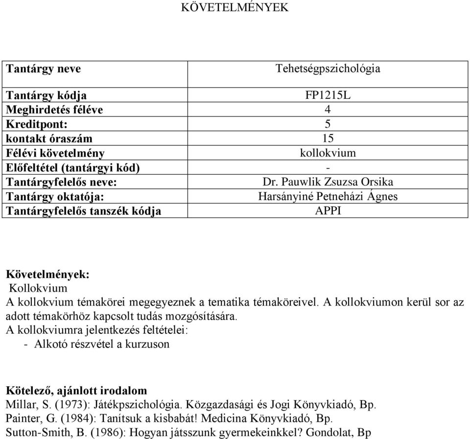 A kollokviumon kerül sor az adott témakörhöz kapcsolt tudás mozgósítására.