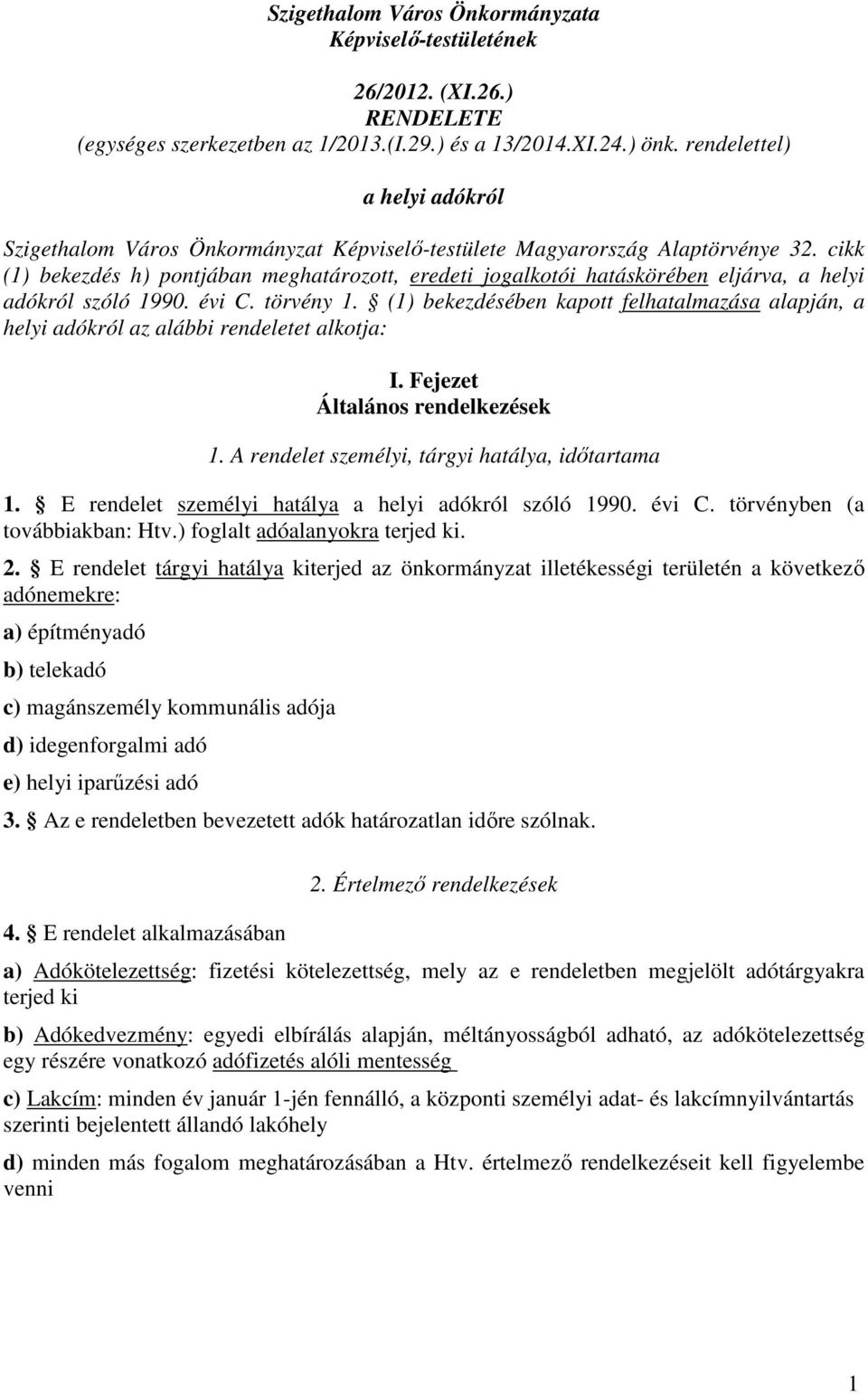 cikk (1) bekezdés h) pontjában meghatározott, eredeti jogalkotói hatáskörében eljárva, a helyi adókról szóló 1990. évi C. törvény 1.