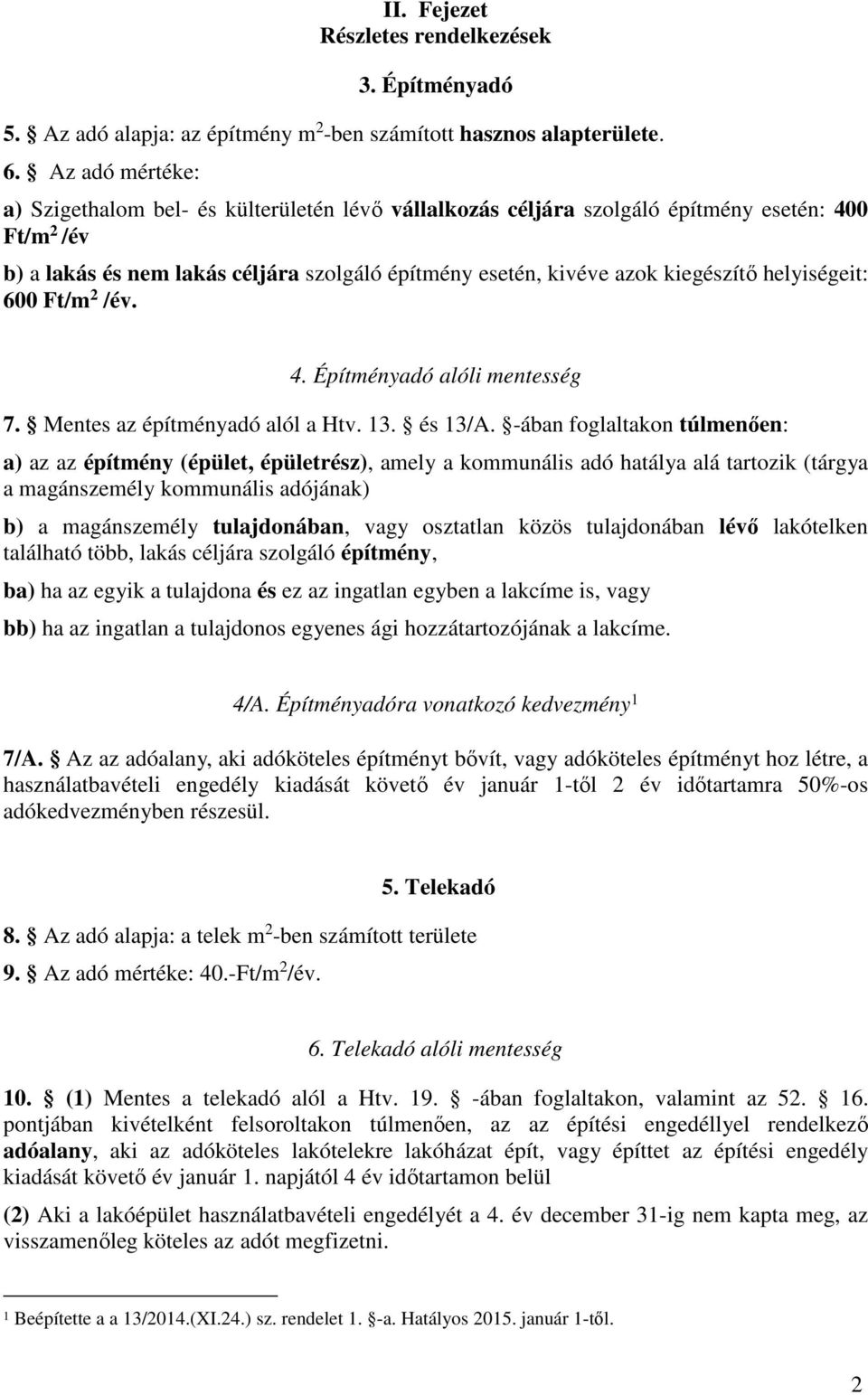 helyiségeit: 600 Ft/m 2 /év. 4. Építményadó alóli mentesség 7. Mentes az építményadó alól a Htv. 13. és 13/A.