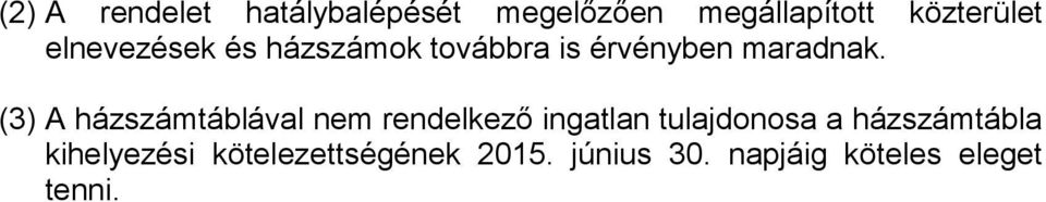 (3) A házszámtáblával nem rendelkező ingatlan tulajdonosa a