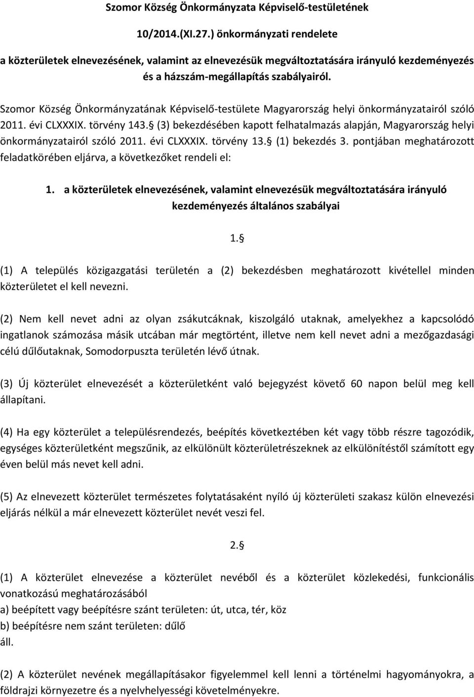 Szomor Község Önkormányzatának Képviselő-testülete Magyarország helyi önkormányzatairól szóló 2011. évi CLXXXIX. törvény 143.