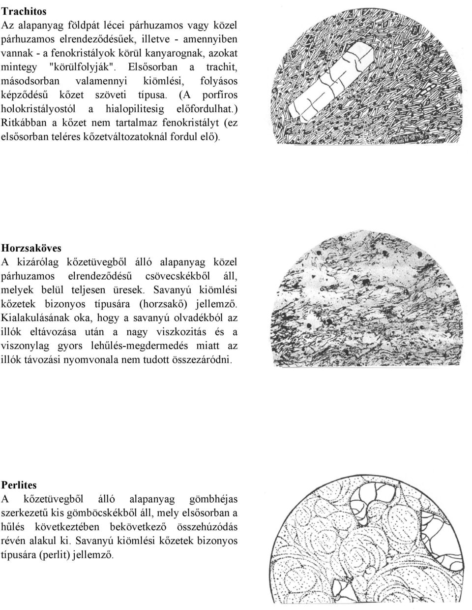 ) Ritkábban a kőzet nem tartalmaz fenokristályt (ez elsősorban teléres kőzetváltozatoknál fordul elő).