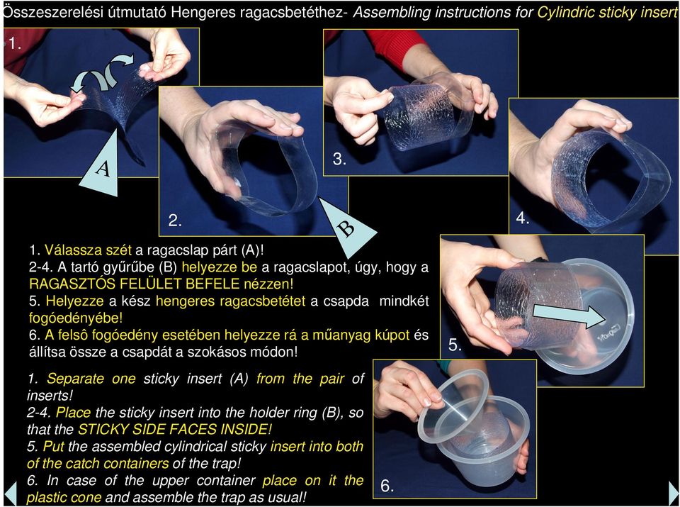 A felsô fogóedény esetében helyezze rá a m anyag kúpot és állítsa össze a csapdát a szokásos módon! 5. 1. Separate one sticky insert (A) from the pair of inserts! 2-4.