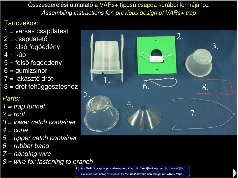 Parts: 1 = trap funnel 2 = roof 3 = lower catch container 4 = cone 5 = upper catch container 6 = rubber band 7 = hanging wire 8 = wire for fastening to