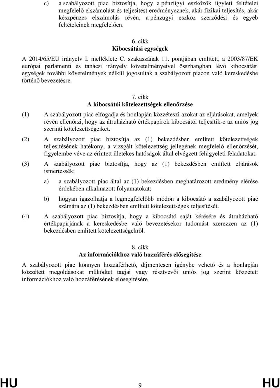 pontjában említett, a 2003/87/EK európai parlamenti és tanácsi irányelv követelményeivel összhangban lévő kibocsátási egységek további követelmények nélkül jogosultak a szabályozott piacon való