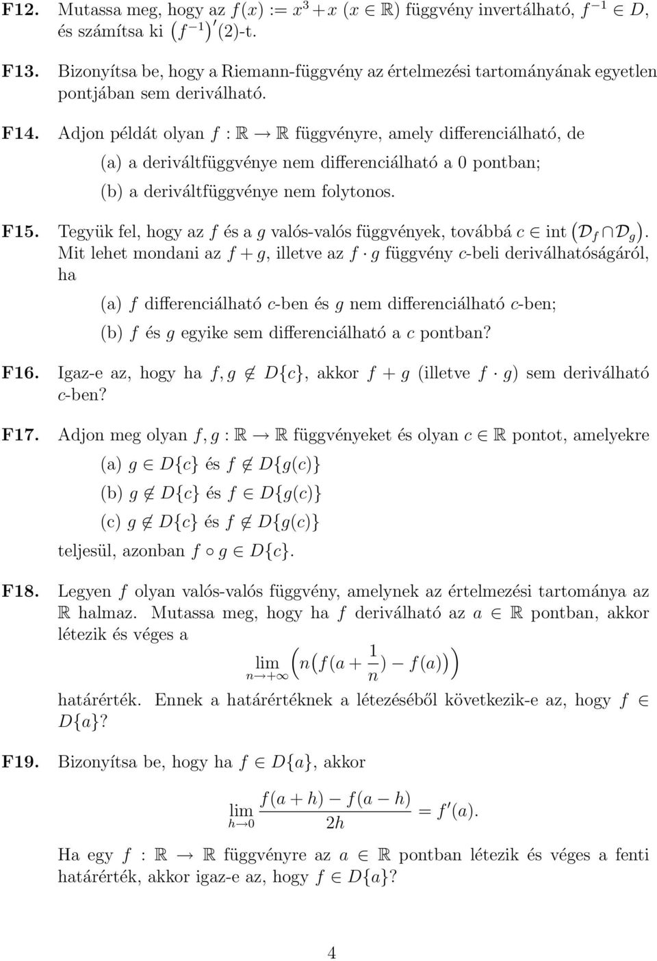 Adjon példát olyan f : R R függvényre, amely differenciálható, de (a) a deriváltfüggvénye nem differenciálható a 0 pontban; (b) a deriváltfüggvénye nem folytonos. F5.