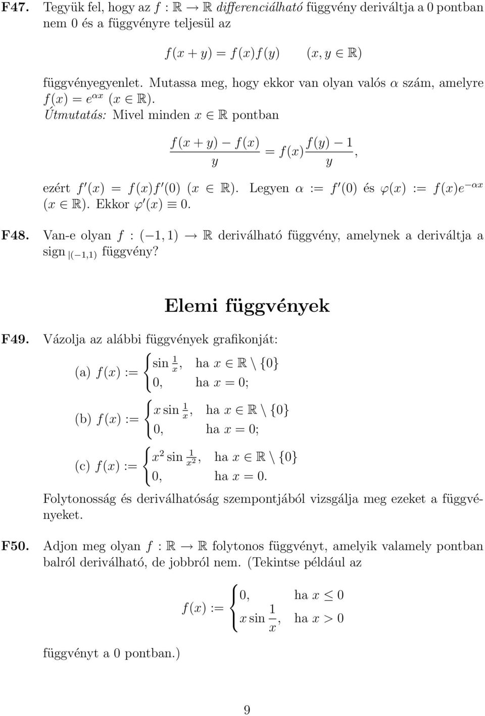 Legyen α := f (0) és ϕ() := f()e α F48. Van-e olyan f : (, ) R deriválható függvény, amelynek a deriváltja a sign (,) függvény? Elemi függvények F49.