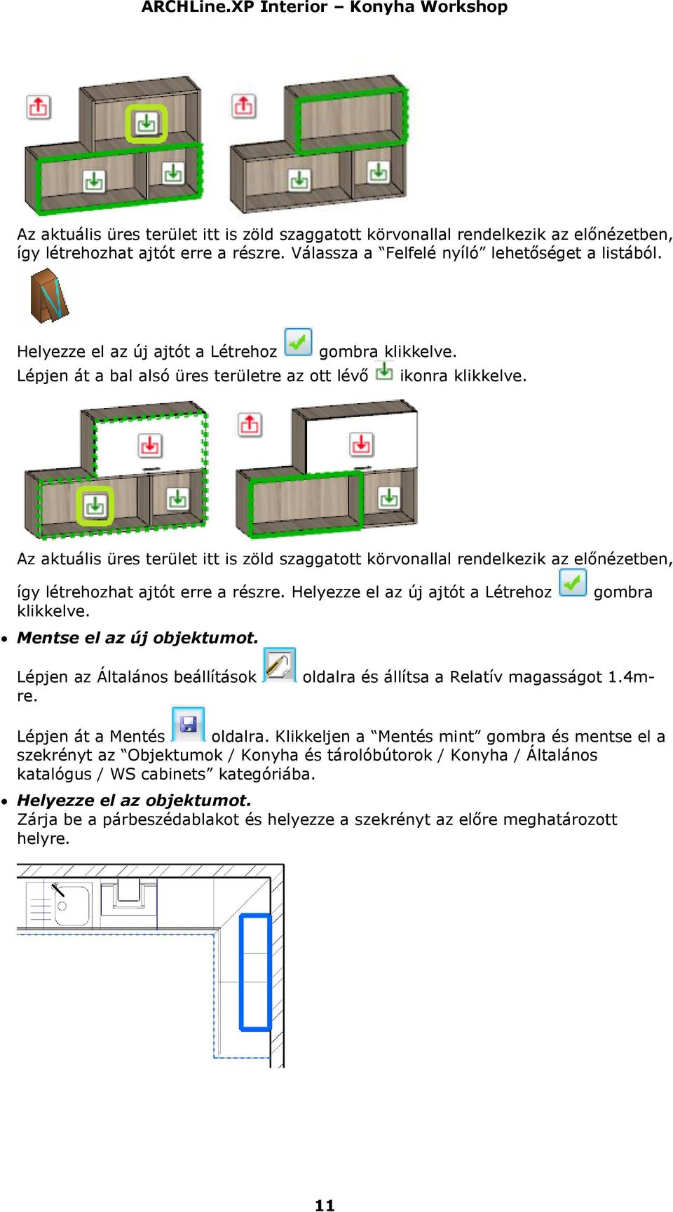 Az aktuális üres terület itt is zöld szaggatott körvonallal rendelkezik az előnézetben, így létrehozhat ajtót erre a részre. Helyezze el az új ajtót a Létrehoz klikkelve. Mentse el az új objektumot.