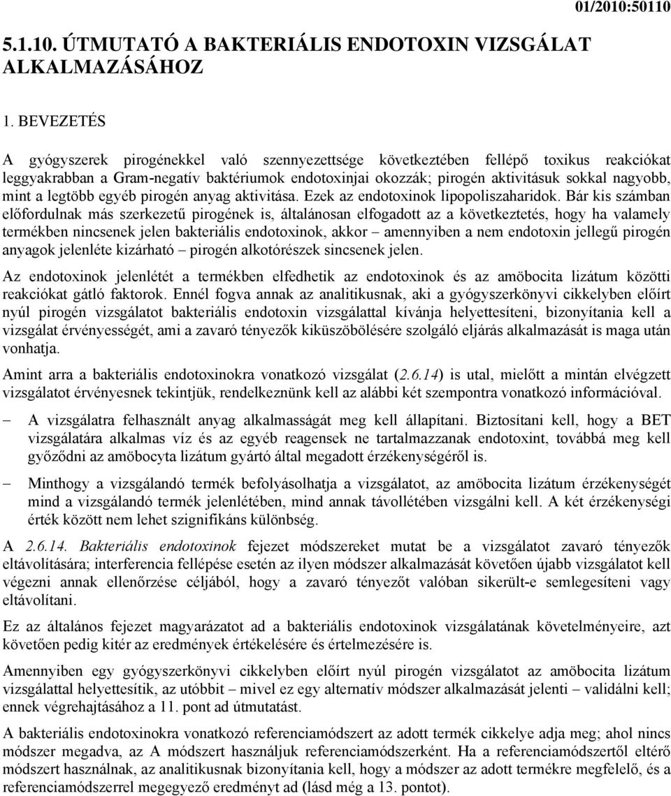mint a legtöbb egyéb pirogén anyag aktivitása. Ezek az endotoxinok lipopoliszaharidok.