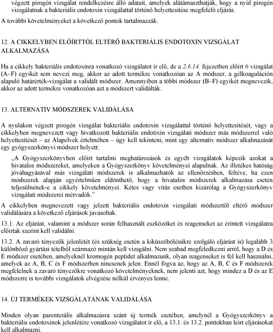 A CIKKELYBEN ELŐÍRTTÓL ELTÉRŐ BAKTERIÁLIS ENDOTOXIN VIZSGÁLAT ALKALMAZÁSA Ha a cikkely bakteriális endotoxinra vonatkozó vizsgálatot ír elő, de a 2.6.14.