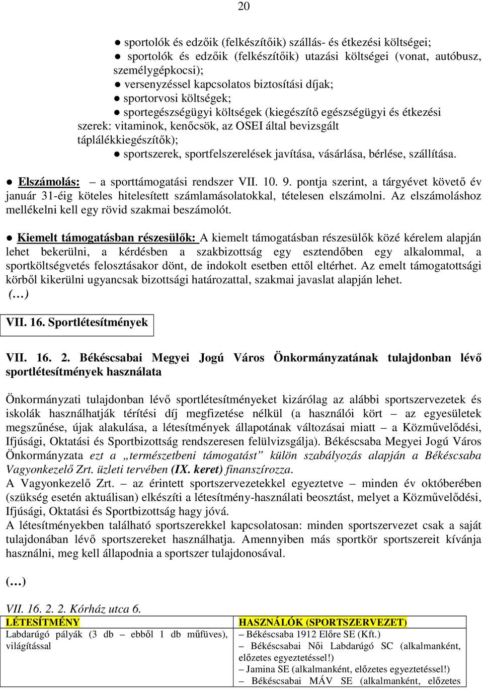 sportfelszerelések javítása, vásárlása, bérlése, szállítása. Elszámolás: a sporttámogatási rendszer VII. 10. 9.