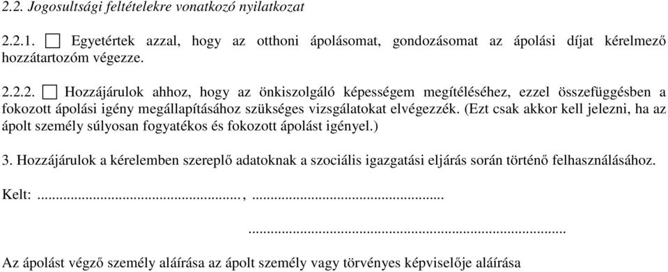 2.2. Hozzájárulok ahhoz, hogy az önkiszolgáló képességem megítéléséhez, ezzel összefüggésben a fokozott ápolási igény megállapításához szükséges vizsgálatokat