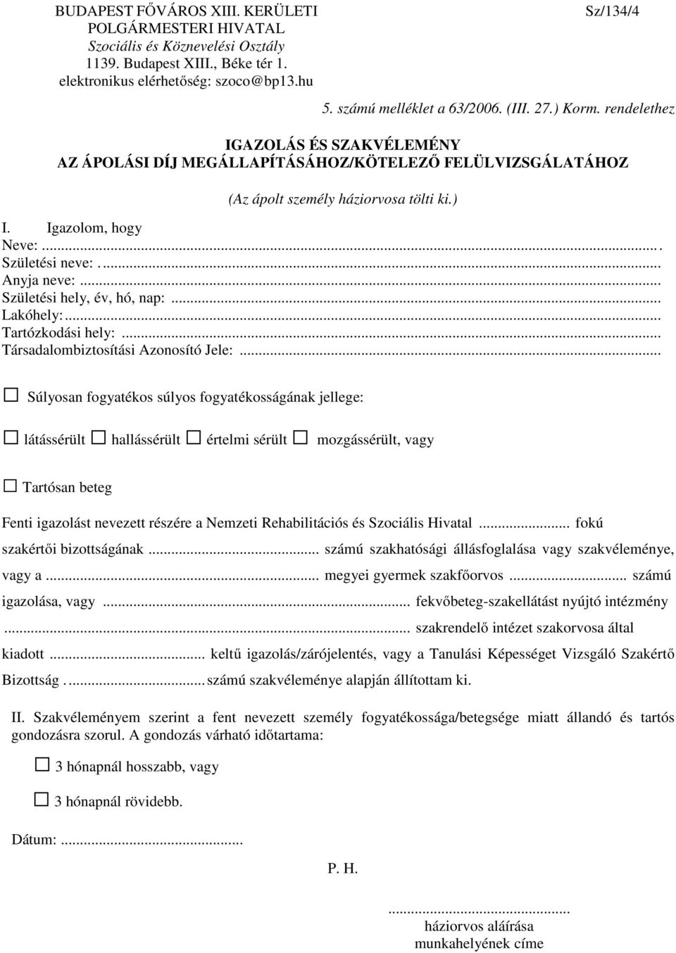 .. Anyja neve:... Születési hely, év, hó, nap:... Lakóhely:... Tartózkodási hely:... Társadalombiztosítási Azonosító Jele:.