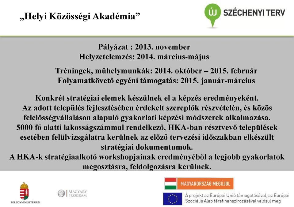 Az adott település fejlesztésében érdekelt szereplők részvételén, és közös felelősségvállaláson alapuló gyakorlati képzési módszerek alkalmazása.