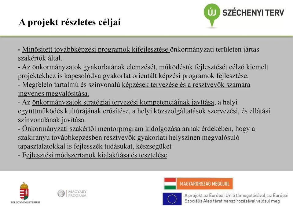 - Megfelelő tartalmú és színvonalú képzések tervezése és a résztvevők számára ingyenes megvalósítása.