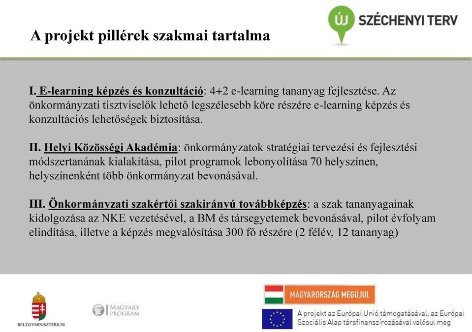 Helyi Közösségi Akadémia: önkormányzatok stratégiai tervezési és fejlesztési módszertanának kialakítása, pilot programok lebonyolítása 70 helyszínen, helyszínenként