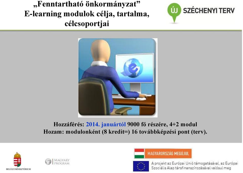 januártól 9000 fő részére, 4+2 modul Hozam: