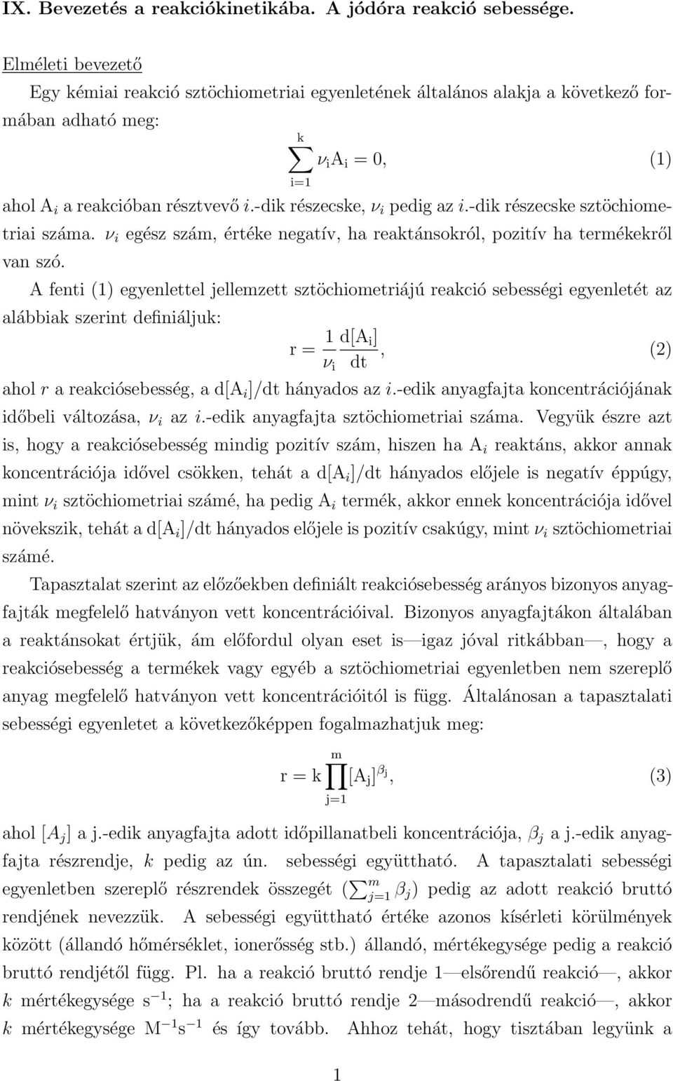 -dik részecske, ν i pedig az i.-dik részecske sztöchiometriai száma. ν i egész szám, értéke negatív, ha reaktánsokról, pozitív ha termékekről van szó.