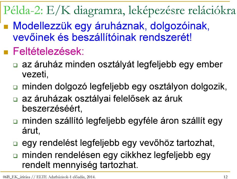 Feltételezések: az áruház minden osztályát legfeljebb egy ember vezeti, minden dolgozó legfeljebb egy osztályon dolgozik,